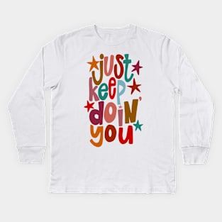 Just Keep Doing You Kids Long Sleeve T-Shirt